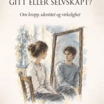 Kjønn - gitt eller selvskapt? av Marianne Brattgjerd