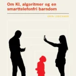 Logg av - Om KI, algoritmer og en smarttelefonfri barndom