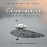 Gi sorgen rom – men ikke gi den hele huset