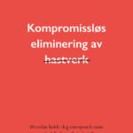 Kompromissløs eliminering av hastverk