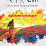 TENK OM - det finnes en lys og evig framtid?